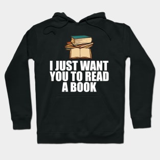 Book Reader - I just want to read a book w Hoodie